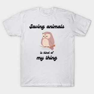 Saving animals is kinda my thing T-Shirt